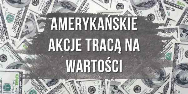Amerykańskie akcje tracą na wartości