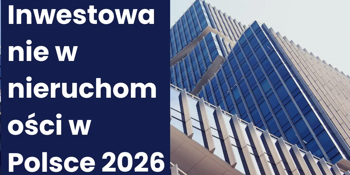 Inwestowanie w nieruchomości w Polsce 2026