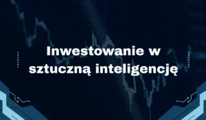 Inwestowanie w sztuczną inteligencję