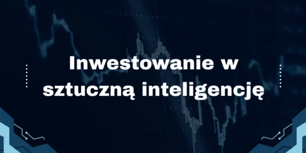 Inwestowanie w sztuczną inteligencję