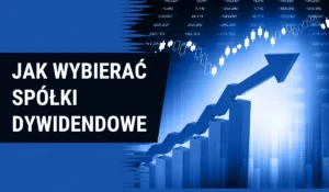 Jak wybierać spółki dywidendowe