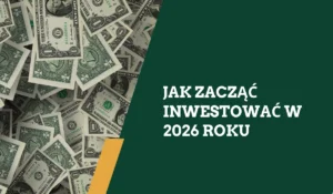 Jak zacząć inwestować w 2026 roku