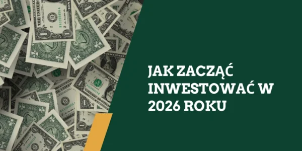 Jak zacząć inwestować w 2026 roku