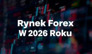 Rynek Forex W 2026 Roku