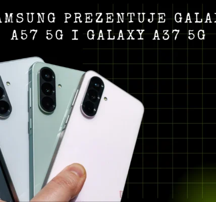 Samsung prezentuje Galaxy A57 5G i Galaxy A37 5G