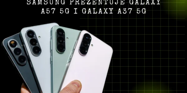 Samsung prezentuje Galaxy A57 5G i Galaxy A37 5G