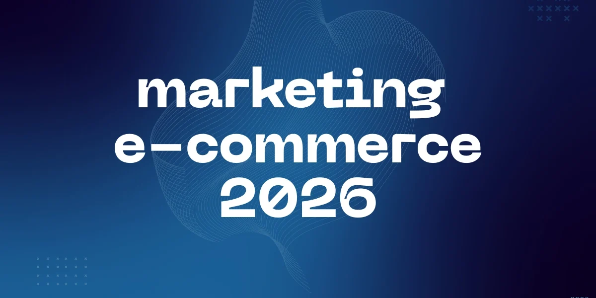 marketing e-commerce 2026